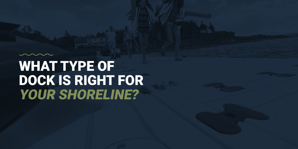 What type of dock is right for your shoreline? 