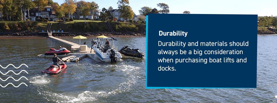 Durability and materials should always be a big consideration when purchasing boat lifts and docks