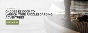 Choose EZ Dock to Launch Paddleboard