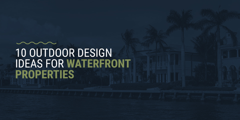 Outdoor Design Ideas for Waterfront Properties