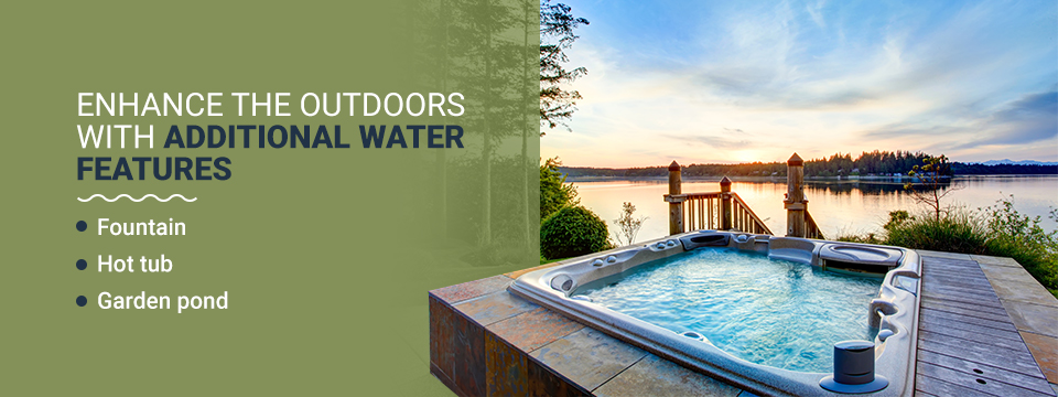 Enhance the Outdoors with Additional Water Features