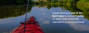 Kayak fishing is one of the best ways to access areas that cannot be reached in a motorized boat.