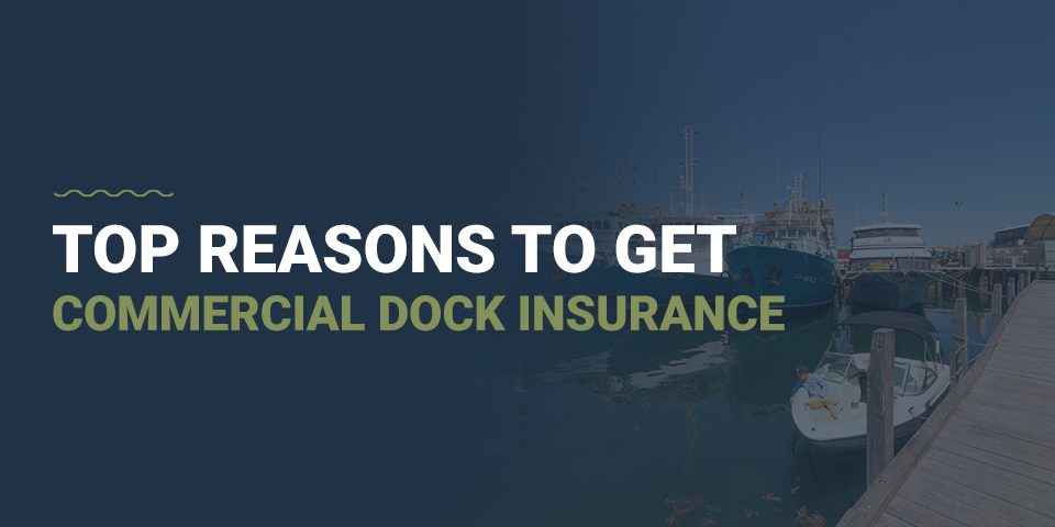 Top Reasons to Get Commercial Dock Insurance 