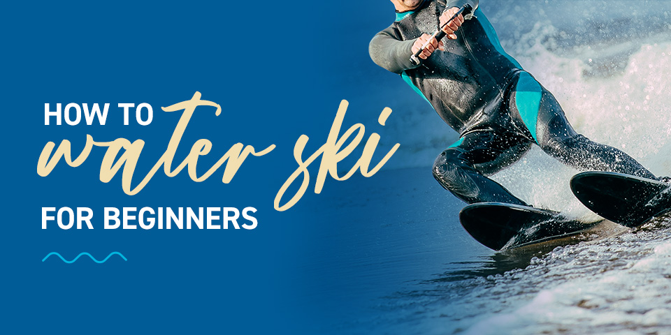 How to Water Ski for Beginners 