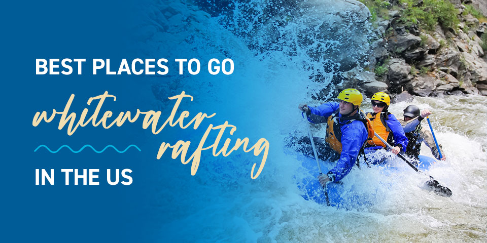 Best Places to Go Whitewater Rafting in the US