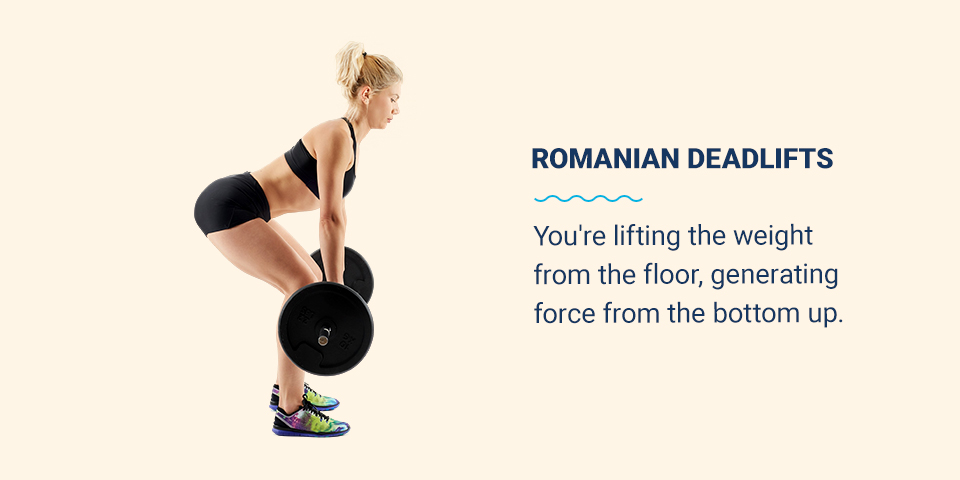 Romanian deadlifts lift weight from the floor, generating force from the bottom up