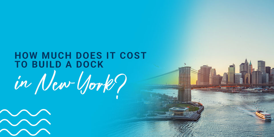 How Much Does it Cost to Build a Dock in New York