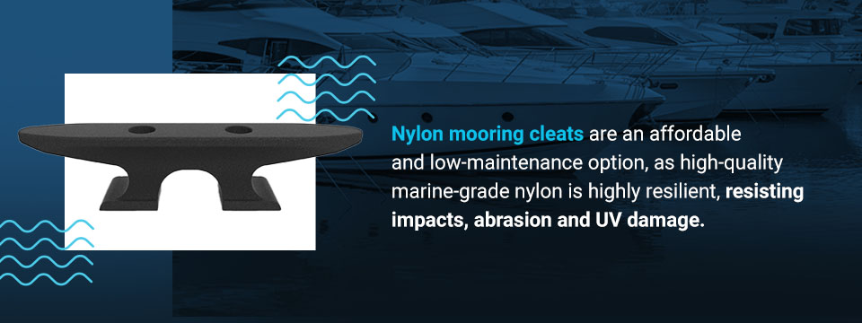 Nylon mooring cleats are an affordable and low-maintenance option, as high-quality marine-grade nylon is highly resilient, resisting impacts, abrasion and UV damage.