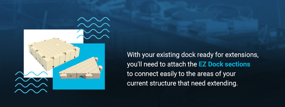 With your existing dock ready for extensions, you'll need to attach the EZ Dock sections to connect easily to the areas of your current structure that need extending.