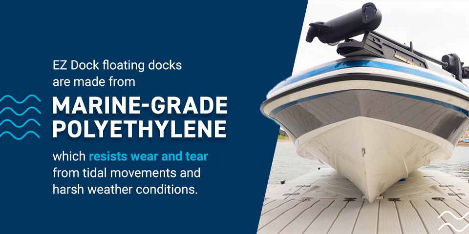 EZ Dock floating docks are made from marine-grade polyethylene, which resists wear and tear from tidal movements and harsh weather conditions.