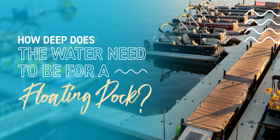 How Deep Does the Water Need to Be for a Floating Dock?
