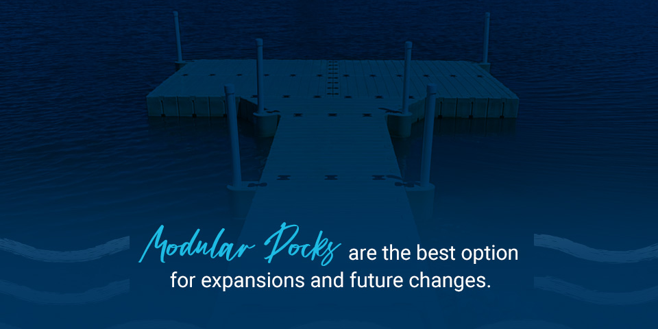Modular docks are the best option for expansions and future changes.
