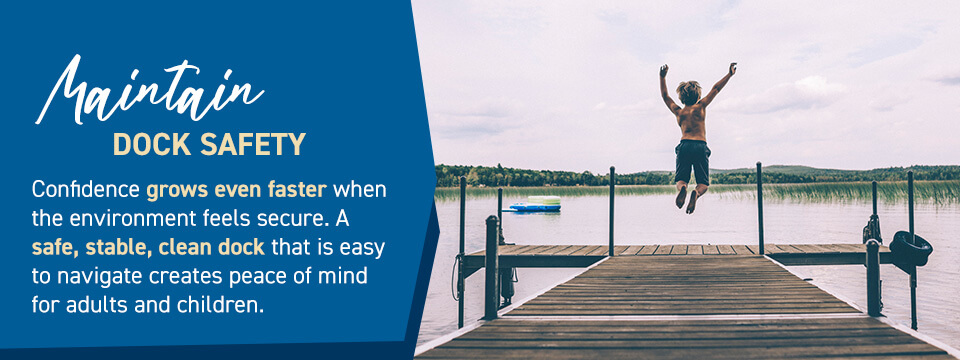 Confidence grows even faster when the environment feels secure. A safe, stable, clean dock that is easy to navigate creates peace of mind for adults and children.