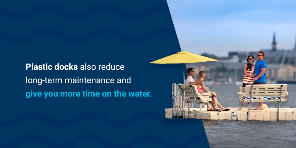 Plastic docks also reduce long-term maintenance and give you more time on the water.