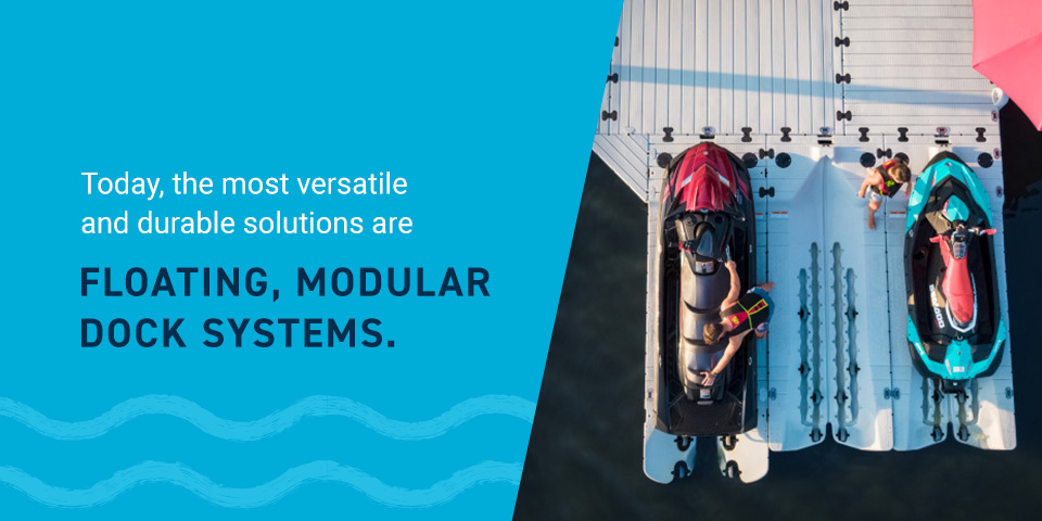 Today, the most versatile and durable solutions are floating, modular dock systems.